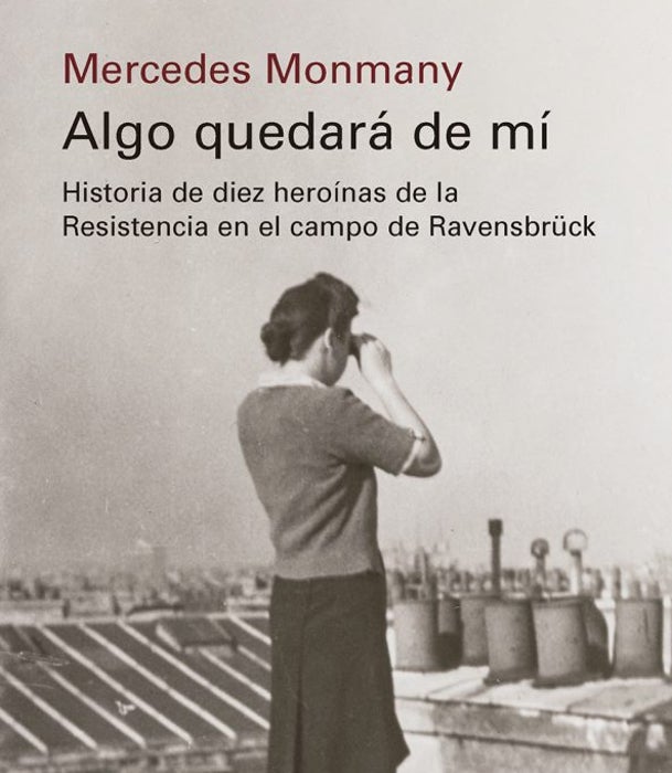 Mercedes Monmany: «Estas mujeres se olvidaron de su propia suerte para luchar contra Hitler, y se convirtieron en conciencia de la humanidad»